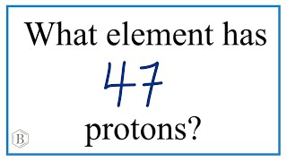 What Element Has 47 Protons?