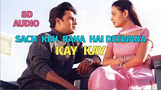 Sach Keh Raha Hai Deewana [ 8D Audio ] Kay Kay | Madhavan | Diya Mirza | Plz Use Headphones |