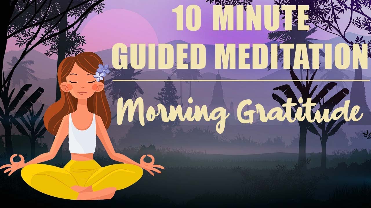 Morning Positive Energy And Gratitude рџњ 10 Minute Guided Meditation