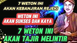 TUJUH WETON AKAN TAJIR MELINTIR | WETON AKAN KAYA | WETON AKAN KEBANJIRAN REJEKI | PRIMBON JAWA