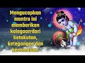 Mengucapkan mantra ini memberikan kelegaan dari rasa takut, ketegangan dan kecemasan.