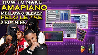 FL Studio Tutorial 2023 | HOW TO MAKE AMAPIANO LIKE MELLOW & SLEAZY | FELO LE TEE | TWO BUNNIES 2023