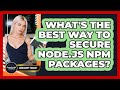 What's The Best Way To Secure Node.js Npm Packages? - JavaScript Toolkit