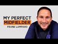 Which players make up Frank Lampard's Perfect Midfielder? | My Perfect Midfielder