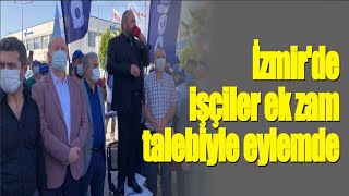 İzmir'de işçiler ek zam talebiyle eylemde