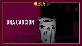 Malsujeto - Una Canción