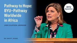 Pathway to Hope: BYU–Pathway Worldwide in Africa | Jane Clayson Johnson | September 2025