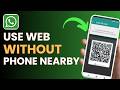 How To Use WhatsApp Web Without Phone Nearby !
