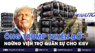 ĐIỂM TIN NÓNG 26/2. Ông Trump tuyên bố ngừng viện trợ cho Kiev; Israel ra tối hậu thư cho Hamas