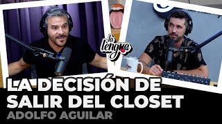 LA DECISIÓN DE SALIR DEL CLOSET - Adolfo Aguilar en La Lengua