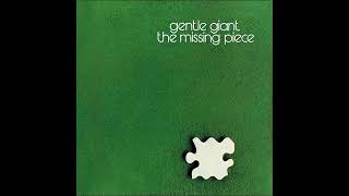 Gentle Giant - The Missing Piece - Betcha Thought We Couldn't Do It