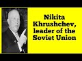 Nikita Khrushchev, leader of the Soviet Union...