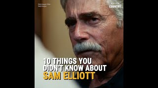 10 Things You Didnt Know About Sam Elliott