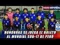 Por la clasificación al Mundial Sub-17: Honduras se juega el boleto al mundial de Perú contra Panamá