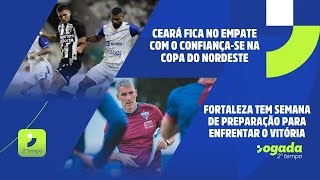 CEARÁ FICA NO EMPATE COM O CONFIANÇA | FORTALEZA TEM SEMANA DE PREPARAÇÃO PARA ENFRENTAR O VITÓRIA