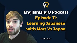 Learn English: English LingQ Podcast #11: Learning Languages with @mattvsjapan