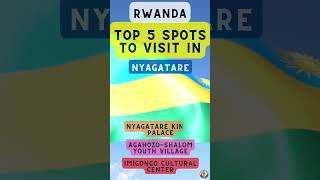 Top 5 Spots to Visit in Nyagatare (Rwanda)