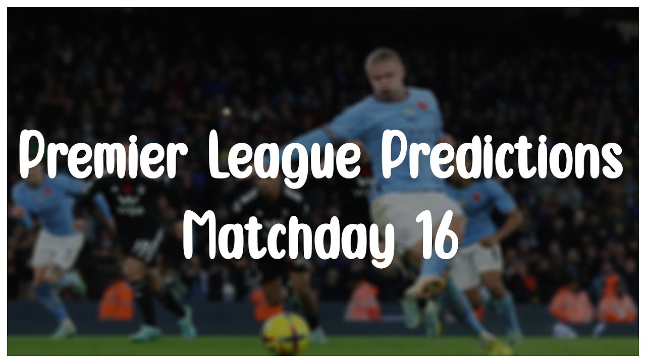 Premier League Predictions - Matchday 16! - Win Big Sports