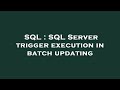 SQL : SQL Server trigger execution in batch updating