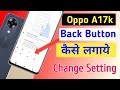 Oppo a17k back button setting, oppo a17k me back button kaise lagae,Oppo a17k back button change