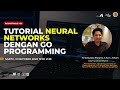 Tutorial Neural Networks dengan GO Programming (M Octaviano Pratama, Chief Scientist BISA AI)