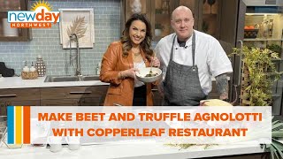 Make Beet and Truffle Agnolotti with Copperleaf Restaurant - New Day NW