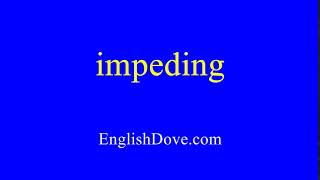 How to pronounce impeding in American English.