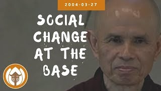 Social Change at the Base | Dharma Talk by Thich Nhat Hanh, 2004.03.27
