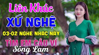 03-02 Nghe Liên Khúc Dân Ca Xứ Nghệ - Tìm Em Câu Ví Sông Lam - LK Dân Ca Xứ Nghệ Phối Mới Nhất 2025