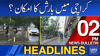 Dawn News Headlines: 2 PM | Weather Update: Rain Predictions In Karachi? | 28 May, 2024