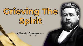 GRIEVING THE HOLY SPIRIT | CHARLES SPURGEON SERMON