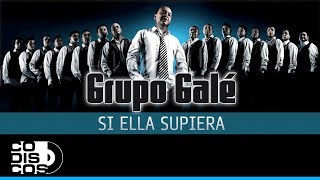 Si Ella Supiera, Grupo Galé - Audio