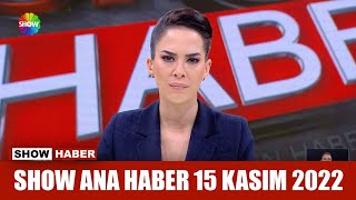 Show Ana Haber 15 Kasım 2022