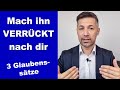 Mach IHN verrückt nach dir | mit diesen 3 Glaubenssätzen