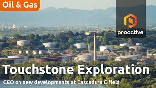 Touchstone CEO on new developments at Cascadura C field