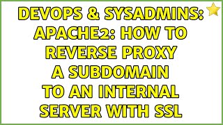 DevOps & SysAdmins: Apache2: How to reverse proxy a subdomain to an internal server with ssl