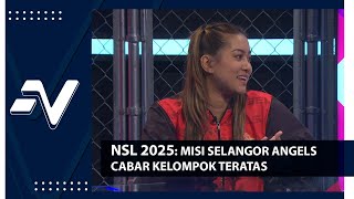 Selangor Angels idam CABAR KELOMPOK ATAS di NSL 2025 | Nadi Arena