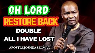 OH LORD, I DECLARE RESTORE NOW DOUBLE, ALL I HAVE LOST, THIS NEW WEEK! - APOSTLE JOSHUA SELMAN