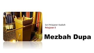 Seri Pelajaran Kaabah - Pelajaran 5 - Mezbah Dupa - Willmore Tambunan