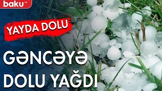 Gəncəyə güclü yağış və dolu yağıb - Baku TV