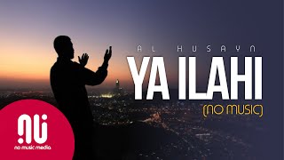Ya Ilahi (2020) - Latest NO MUSIC Version | Muhammad Al Husayn (Lyrics)