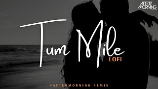 Tum Mile - LoFi Remix - Aftermorning