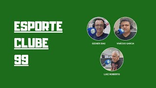 ESPORTE CLUBE 99, COM GESNER DIAS, VINÍCIUS GARCIA E LUIZ ROBERTO - 06/11/2024