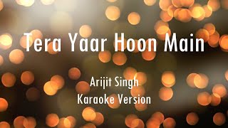 Tera Yaar Hoon Main | Arijit Singh | Karaoke With Lyrics | Only Guitra Chords...