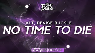 Vlt, Denise Buckle ‒ No Time To Die 🔊 [Bass Boosted]