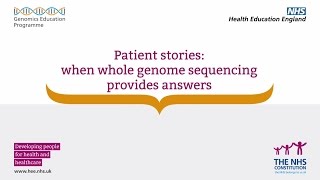 Whole Genome Sequencing: Patient stories - When whole genome sequencing provides answers