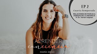 Aprender Conciencia | RELACIONES DE PAREJA \u0026 HERIDAS DE LA INFANCIA FT. Dr. Vartan Indjeian