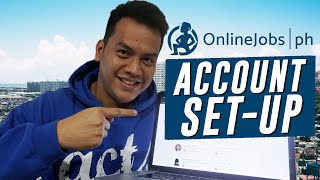 HOW TO SET-UP YOUR ONLINEJOBS.PH ACCOUNT: A step-by-step guide to getting started with Onlinejobs.PH