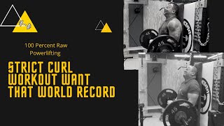 STRICT CURL WORKOUT STRIVING FOR A WORLD RECORD (PART 1 OF 2)