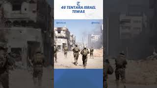 46 Tentara Israel Tewas Selama Operasi Militer di Gaza Utara